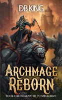 Reincarnated to Spellcraft: A LitRPG Adventure(1 Archmage Reborn)