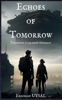 Echoes of Tomorrow: Tomorrow is far from yesterday