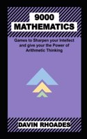 9000 Mathematics Games to Sharpen your Intellect and give your the Power of Arithmetic Thinking