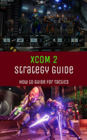 XCOM 2 Strategy Guide