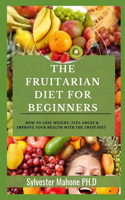 The Fruitarian Diet for Beginners