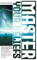 Master Your Beliefs: Can You Stop Doubting Yourself Without Feeling Wrong or Guilty? How Subconscious and Mind Change the Way of Thinking, the Emotions, And the Points O