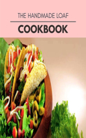 The Handmade Loaf Cookbook