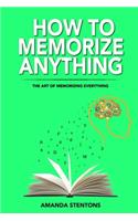 How To Memorize Anything