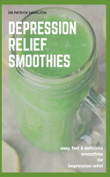 Depression Relief Smoothies: easy, fast and delicious smoothies for depression relief
