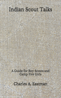 Indian Scout Talks: A Guide for Boy Scouts and Camp Fire Girls (Aberdeen Classics Collection)