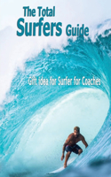 The Total Surfers Guide: Gift idea for Surfer for Coaches: Surfing Guide