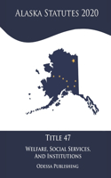 Alaska Statutes 2020 Title 47 Welfare, Social Services, And Institutions