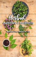 Herbal Antivirals & Antibiotics: Medicines From Natural For You: Herbal Antivirals & Antibiotics