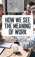 How We See The Meaning Of Work