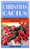 Christmas Cactus: Complete Guide to Christmas Cactus Plant