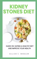 Kidney Stones Diet: Guide On Eating A Healthy Diet And Improve Your Health
