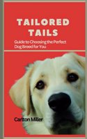 Tailored Tails: A Comprehensive Guide to Choosing the Perfect Dog Breed for You