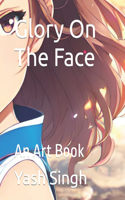 Glory On The Face: An Art Book