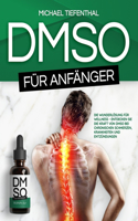 DMSO für Anfänger: Die Wunderlösung für Wellness Entdecken Sie die Kraft von DMSO bei chronischen Schmerzen, Krankheiten und Entzündungen