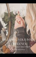 Releasing Your Inner Confidence: A Guide To Self Discovery