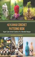 40 Kawaii Crochet Patterns Book: Super Cute Animal Creations for Adorable Designs