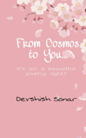 From Cosmos to You
