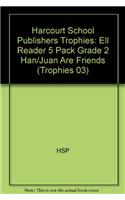 Harcourt School Publishers Trophies: Ell Reader 5 Pack Grade 2 Han/Juan Are Friends: Ell Reader 5 Pack Grade 2 Han/Juan Are Friends