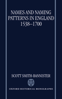 Names and Naming Patterns in England 1538-1700