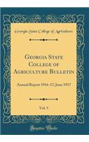Georgia State College of Agriculture Bulletin, Vol. 5: Annual Report 1916-17; June 1917 (Classic Reprint)