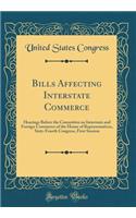 Bills Affecting Interstate Commerce: Hearings Before the Committee on Interstate and Foreign Commerce of the House of Representatives, Sixty-Fourth Congress, First Session (Classic Reprint)