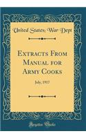 Extracts From Manual for Army Cooks: July, 1917 (Classic Reprint)