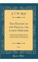 The History of the Princes, the Lords Marcher, Vol. 3: And the Ancient Nobility of Powys Fadog, and the Ancient Lords of Arwystli, Cedewen, and Meirionydd (Classic Reprint)