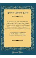 Catalogue of the Thirty-Fifth Public Sale of a Large and Varied Collection of Ancient and Modern Coins, Medals, Tokens, Ancient Egyptian Scarabs, Ancient Glass, Etc: The Properties of a Well Known New York Orientalist, a San Francisco Gentleman and: The Properties of a Well Known New York Orientalist, a San Francisco Gentleman and Others