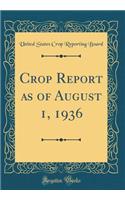 Crop Report as of August 1, 1936 (Classic Reprint)