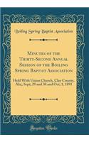 Minutes of the Thirty-Second Annual Session of the Boiling Spring Baptist Association: Held With Union Church, Clay County, Ala;, Sept; 29 and 30 and Oct; 1, 1891 (Classic Reprint)