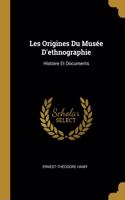 Les Origines Du Musée D'ethnographie: Histoire Et Documents