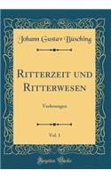 Ritterzeit und Ritterwesen, Vol. 1: Vorlesungen (Classic Reprint)