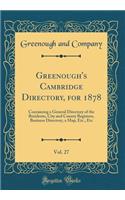 Greenough's Cambridge Directory, for 1878, Vol. 27: Containing a General Directory of the Residents, City and County Registers, Business Directory, a Map, Etc., Etc (Classic Reprint)