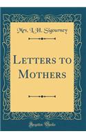 Letters to Mothers (Classic Reprint)