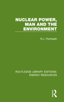 Nuclear Power, Man and the Environment: (Routledge Library Editions: Energy Resources)