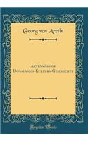 AktenmÃ¤Ã?ige Donaumoos-Kulturs-Geschichte (Classic Reprint)