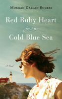 Red Ruby Heart in a Cold Blue Sea: A Novel of Maine