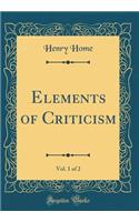 Elements of Criticism, Vol. 1 of 2 (Classic Reprint)