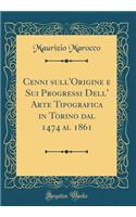 Cenni Sull'origine E Sui Progressi Dell' Arte Tipografica in Torino Dal 1474 Al 1861 (Classic Reprint)