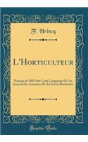 L'Horticulteur: Franais de Mil Huit Cent Cinquante Et Un; Journal Des Amateurs Et Des Intrts Horticoles (Classic Reprint): Franais de Mil Huit Cent Cinquante Et Un; Journal Des Amateurs Et Des Intrts Horticoles (Classic Reprint)