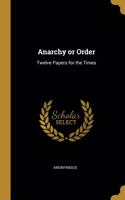 Anarchy or Order: Twelve Papers for the Times