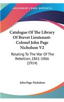 Catalogue Of The Library Of Brevet Lieutenant-Colonel John Page Nicholson V2