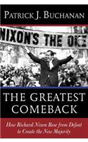 The Greatest Comeback: How Richard Nixon Rose from Defeat to Create the New Majority