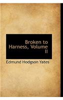 Broken to Harness, Volume II