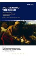 Not Sparing the Child: Human Sacrifice in the Ancient World and Beyond