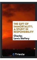 Gift of Immortality; A Study in Responsibility