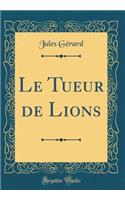 Le Tueur de Lions (Classic Reprint)