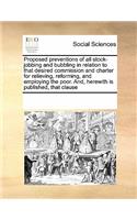 Proposed Preventions of All Stock-Jobbing and Bubbling in Relation to That Desired Commission and Charter for Relieving, Reforming, and Employing the Poor. And, Herewith Is Published, That Clause: (English)