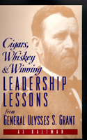 Cigars, Whiskey and Winning: Leadership Lessons from General Ulysses S. Grant(English)